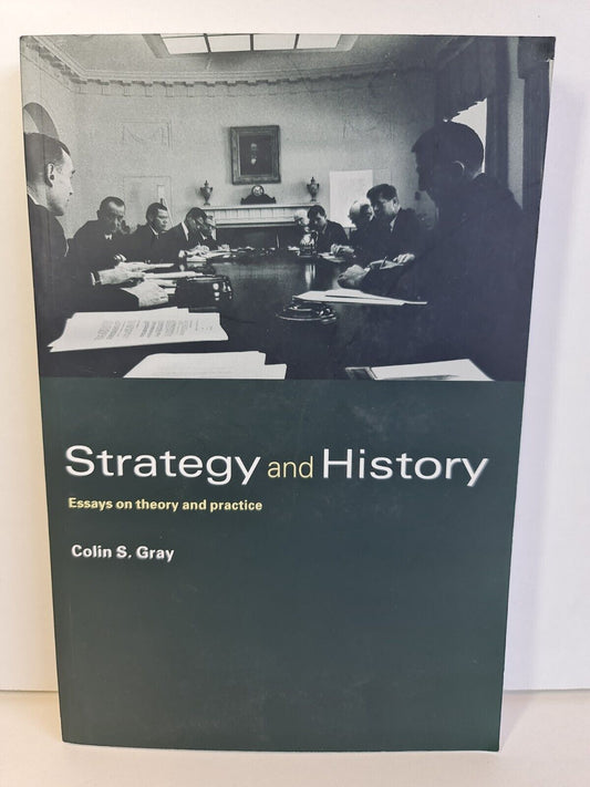 Strategy and History: Essays on Theory and Practice by Colin S. Gray (2006)