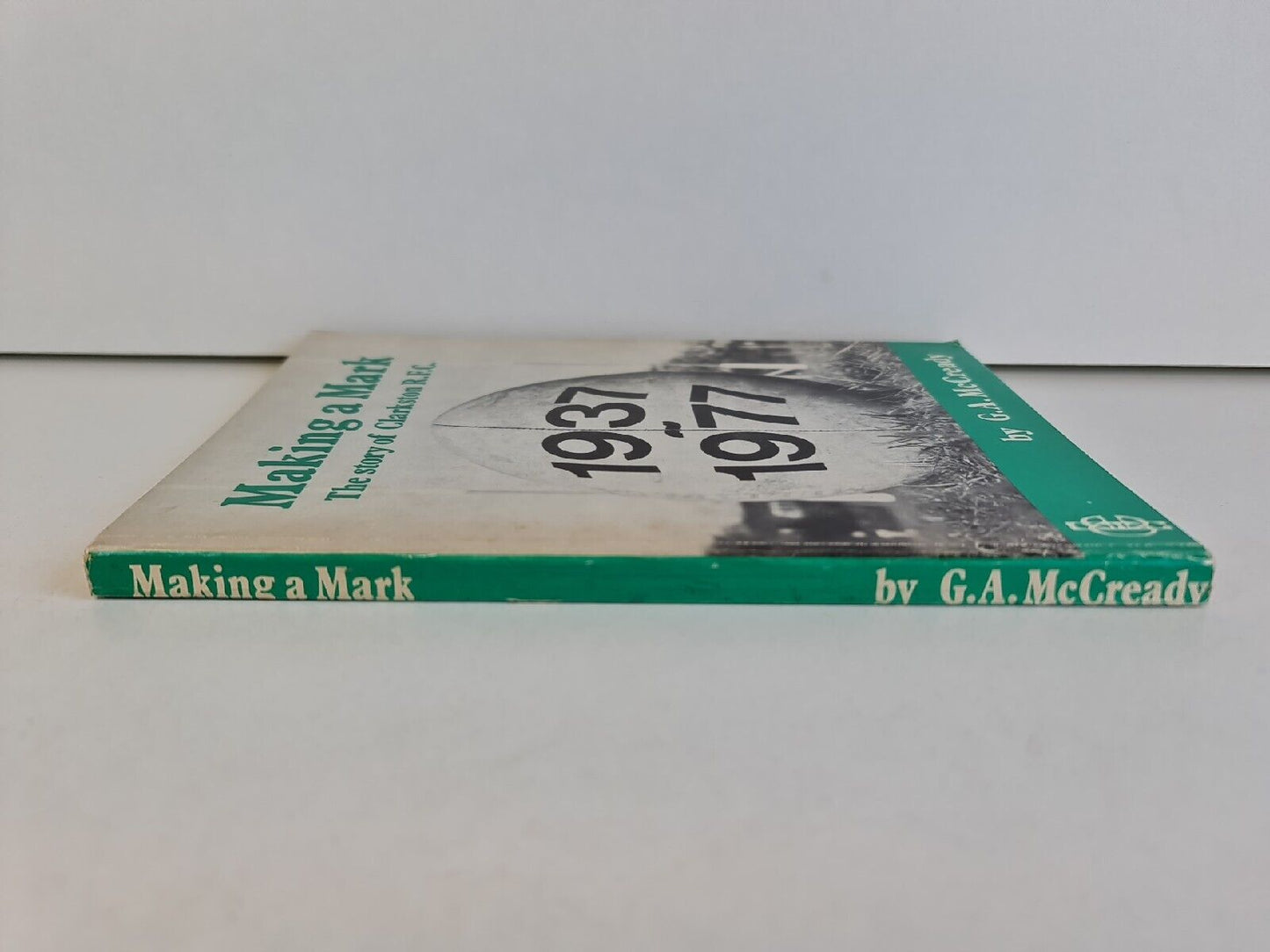 Making a Mark, the Story of Clarkston R.F.C. 1937 -1977 by McCready (1978)