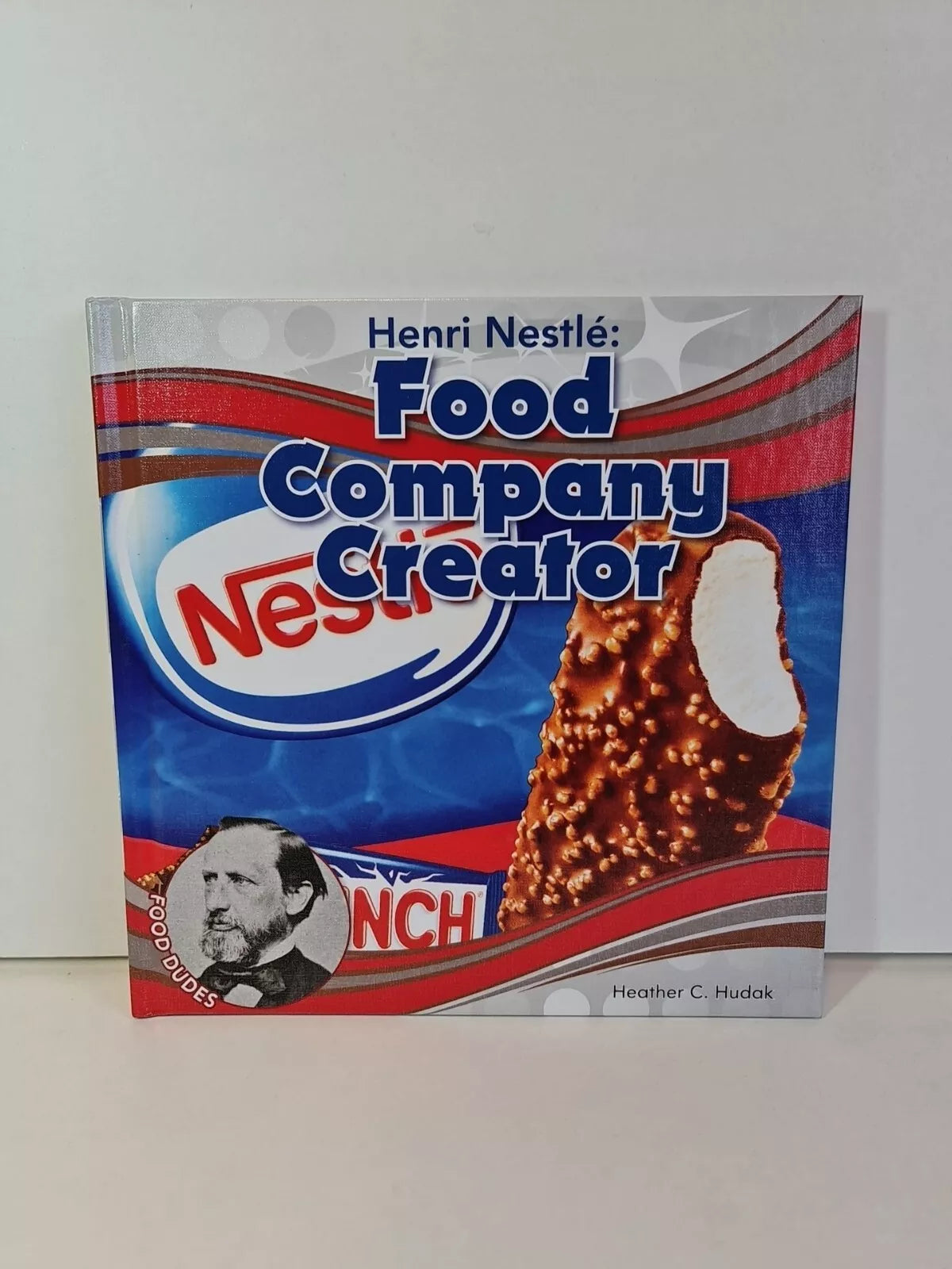 Henri Nestle: Food Company Creator by Heather Hudak (2018)