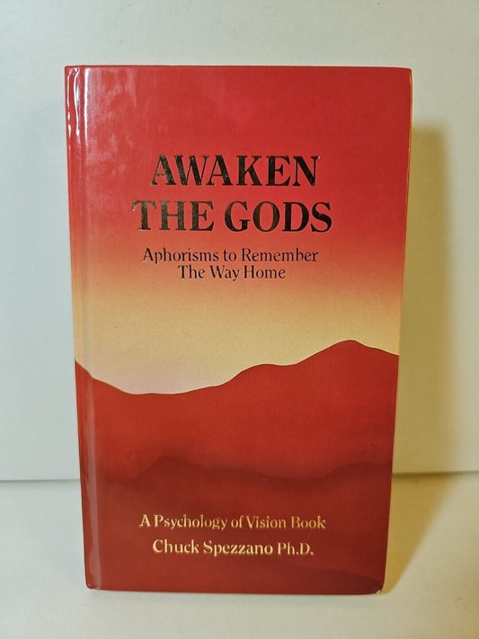 Awaken the Gods: Aphorisms to Remember Your Way Home by Chuck Spezzano (1991)