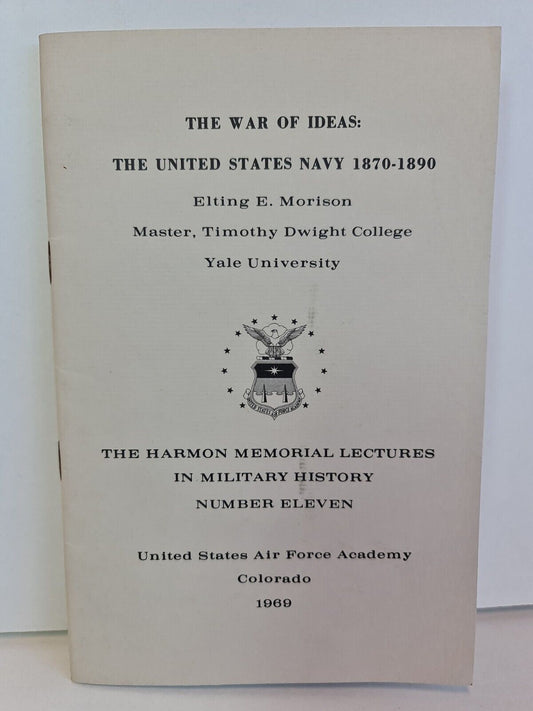 The War of Ideas: The United States Navy 1870-1890 by Elting Morison (1969)