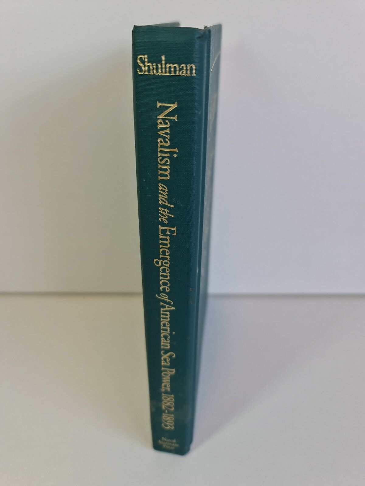SIGNED Navalism & the Emergence of American Sea Power 1882-93 by Mark Shulman