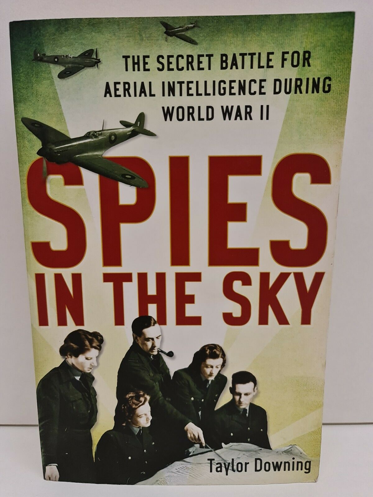 Spies In The Sky: The Secret Battle for Aerial Intelligence During World War II by Taylor Downing