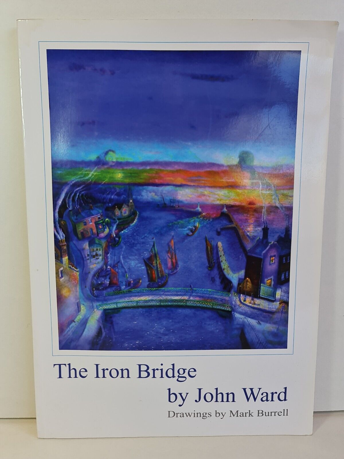 The Iron Bridge: An Epic Poem of Lowestoft by John Ward