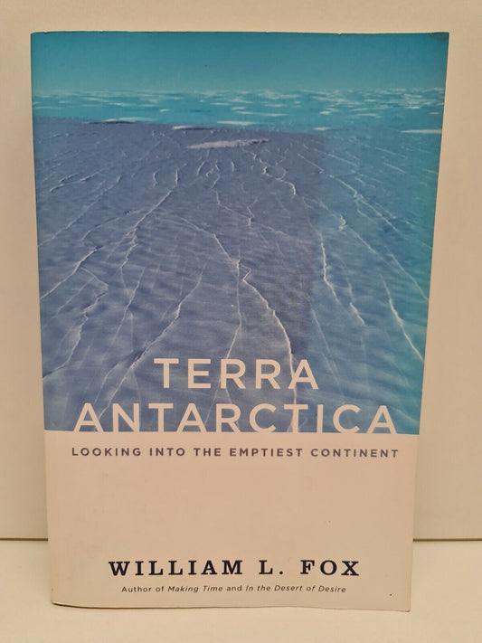 Terra Antarctica: Looking into the Emptiest Continent by William Fox