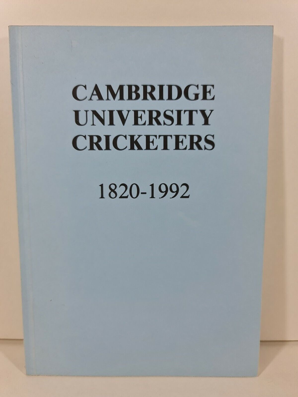 Cambridge University Cricketers 1820 - 1992 by Philip Bailey