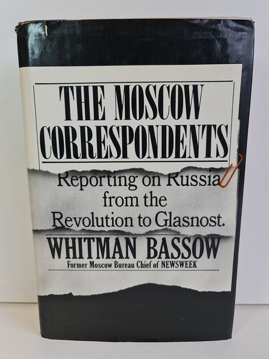 The Moscow Correspondents: Reporting on Russia from Revolution to Glasnost by Whitman Bassow