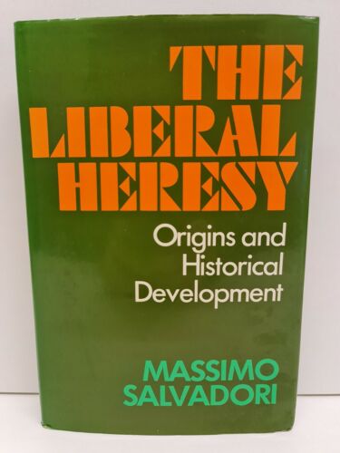 The Liberal Heresy: Origins and Historical Development by M Salvadori (1977)