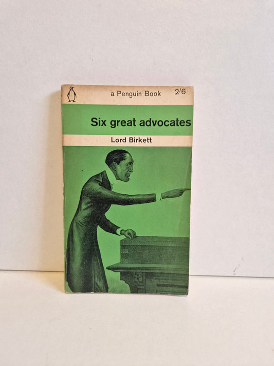 Six Great Advocates by Lord Birkett (1961)