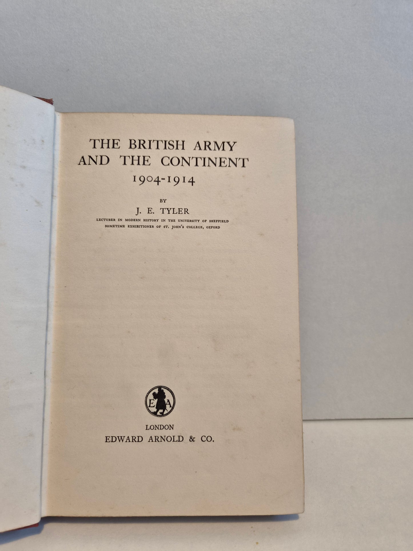 The British Army and the Continent 1904-1914 by J. E. Tyler (1938)