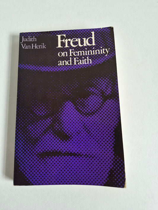 Freud on Femininity and Faith by Judith Van Herik (1985)