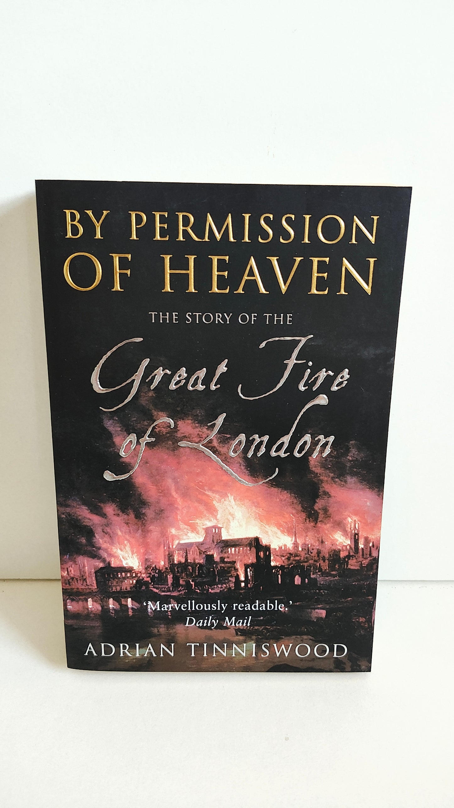 By Permission of Heaven: The True Story of the Great Fire of London by Adrian Tinniswood (2004)