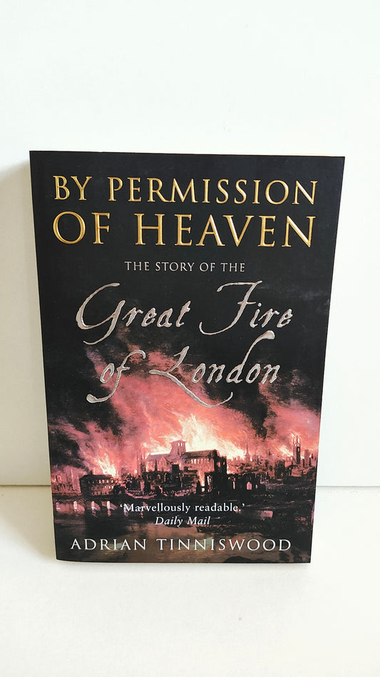 By Permission of Heaven: The True Story of the Great Fire of London by Adrian Tinniswood (2004)