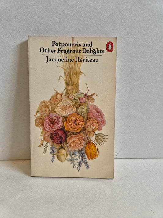 Potpourris and Other Fragrant Delights by Jacqueline Hériteau (1980)