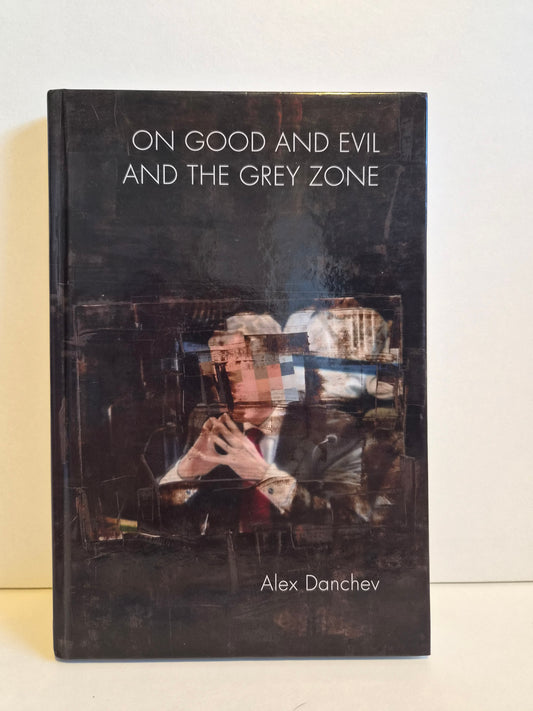 SIGNED On Good and Evil and the Grey Zone by Alex Danchev (2016)