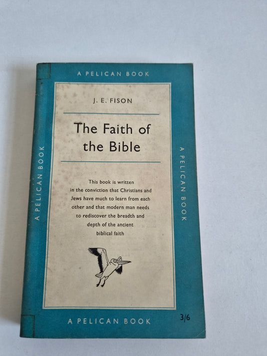 The Faith of the Bible by J E Fison (1957)