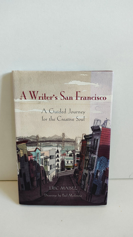 A Writer's San Francisco A Guided Journey for the Creative Soul by Eric Maisel (2006)