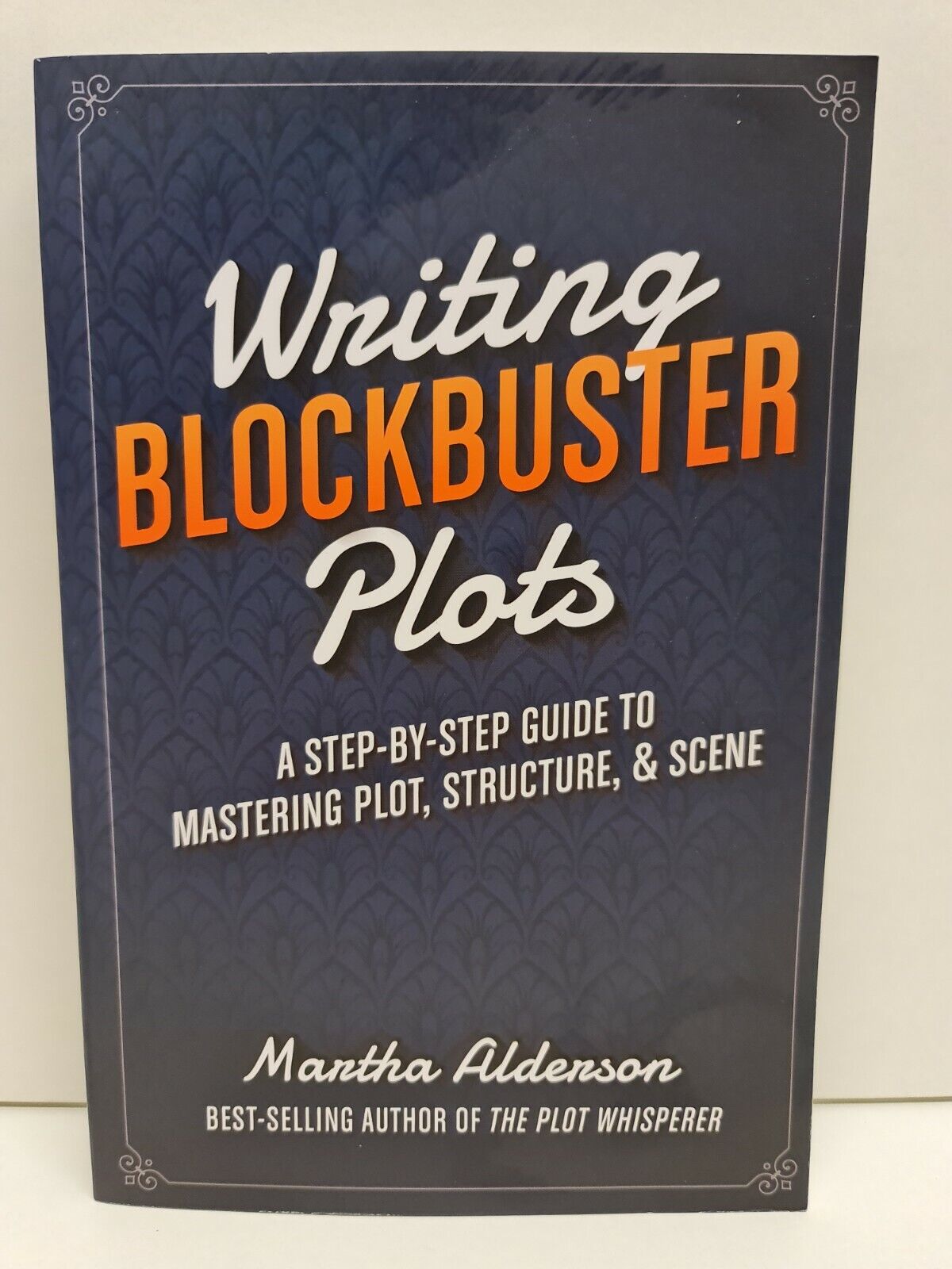 Writing Blockbuster Plots: Step-by-Step Guide to Mastering Plot, Structure...