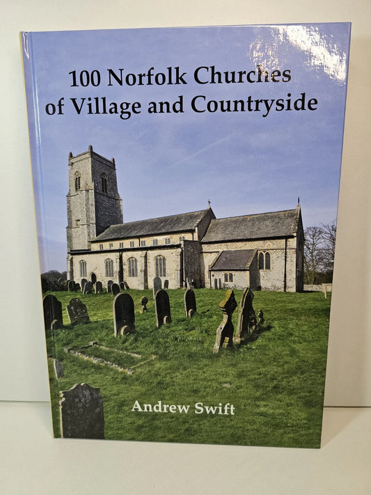 100 Norfolk Churches of Village and Countryside by Andrew Swift (2015)