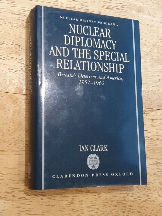 SIGNED Nuclear Diplomacy & the Special Relationship Ian Clark (1994)