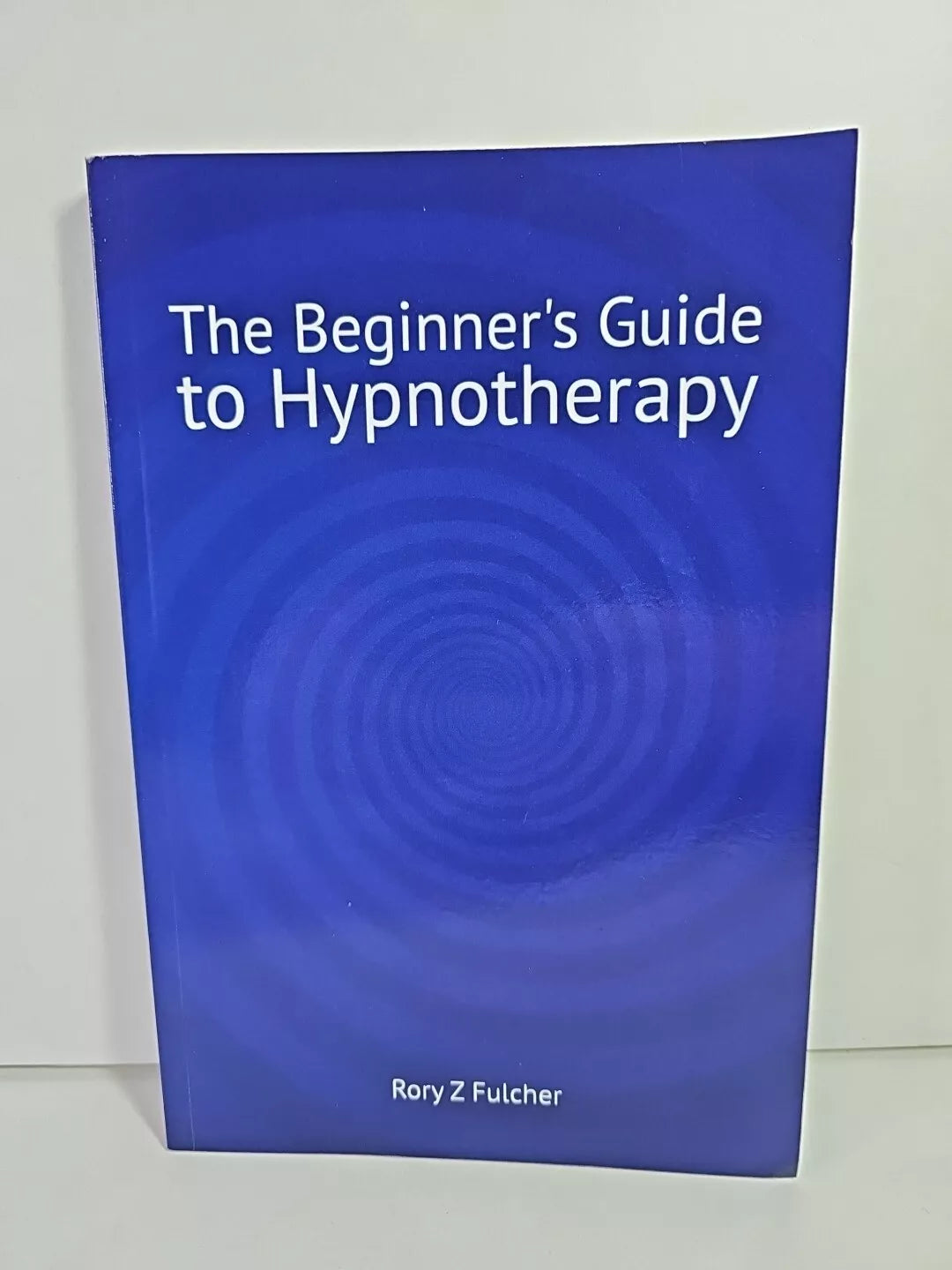 The Beginner's Guide to Hypnotherapy by Rory Z Fulcher (2014)