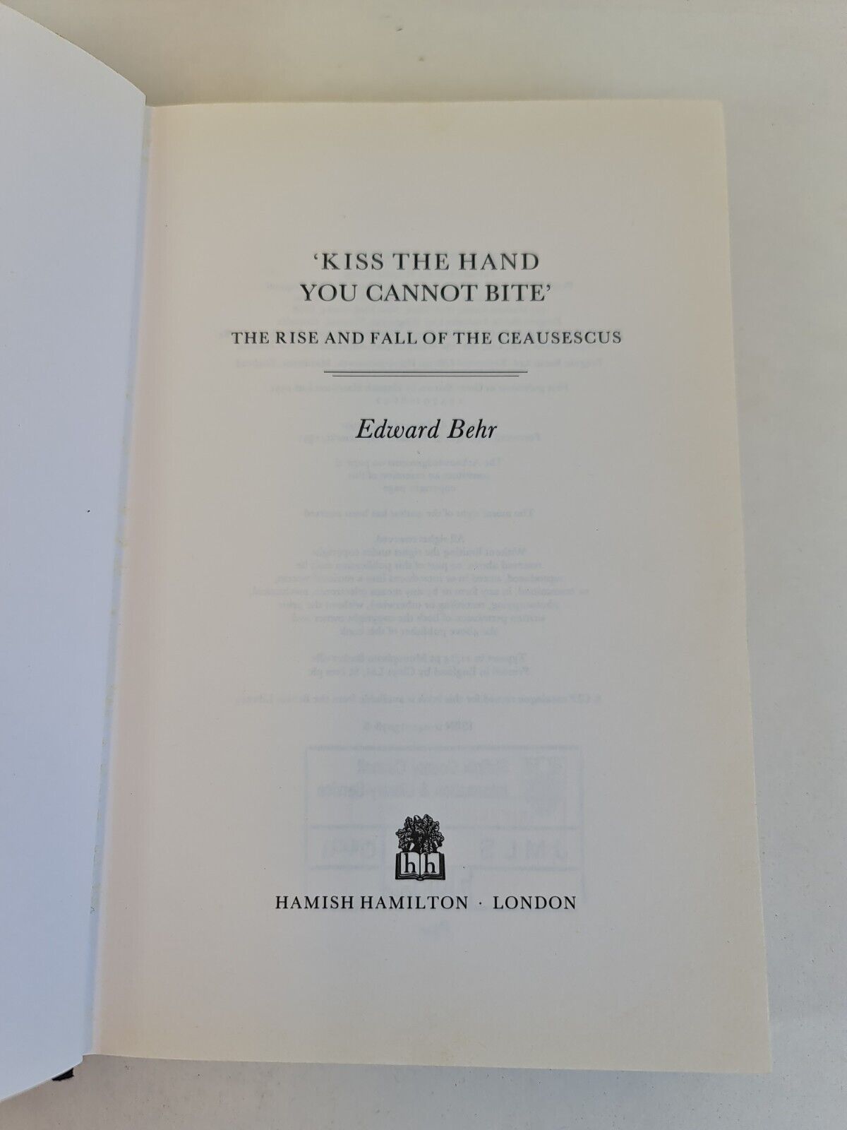 Kiss the Hand You Cannot Bite: Rise and Fall of the Ceausescus by Edward Behr