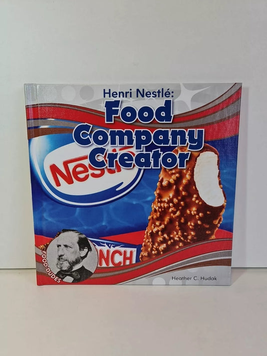 Henri Nestle: Food Company Creator by Heather Hudak (2018)