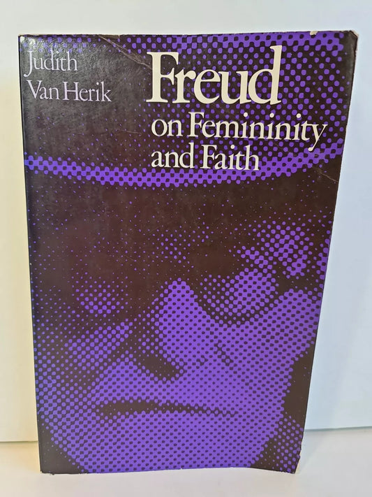 Freud on Femininity and Faith by Judith Van Herik (1985)