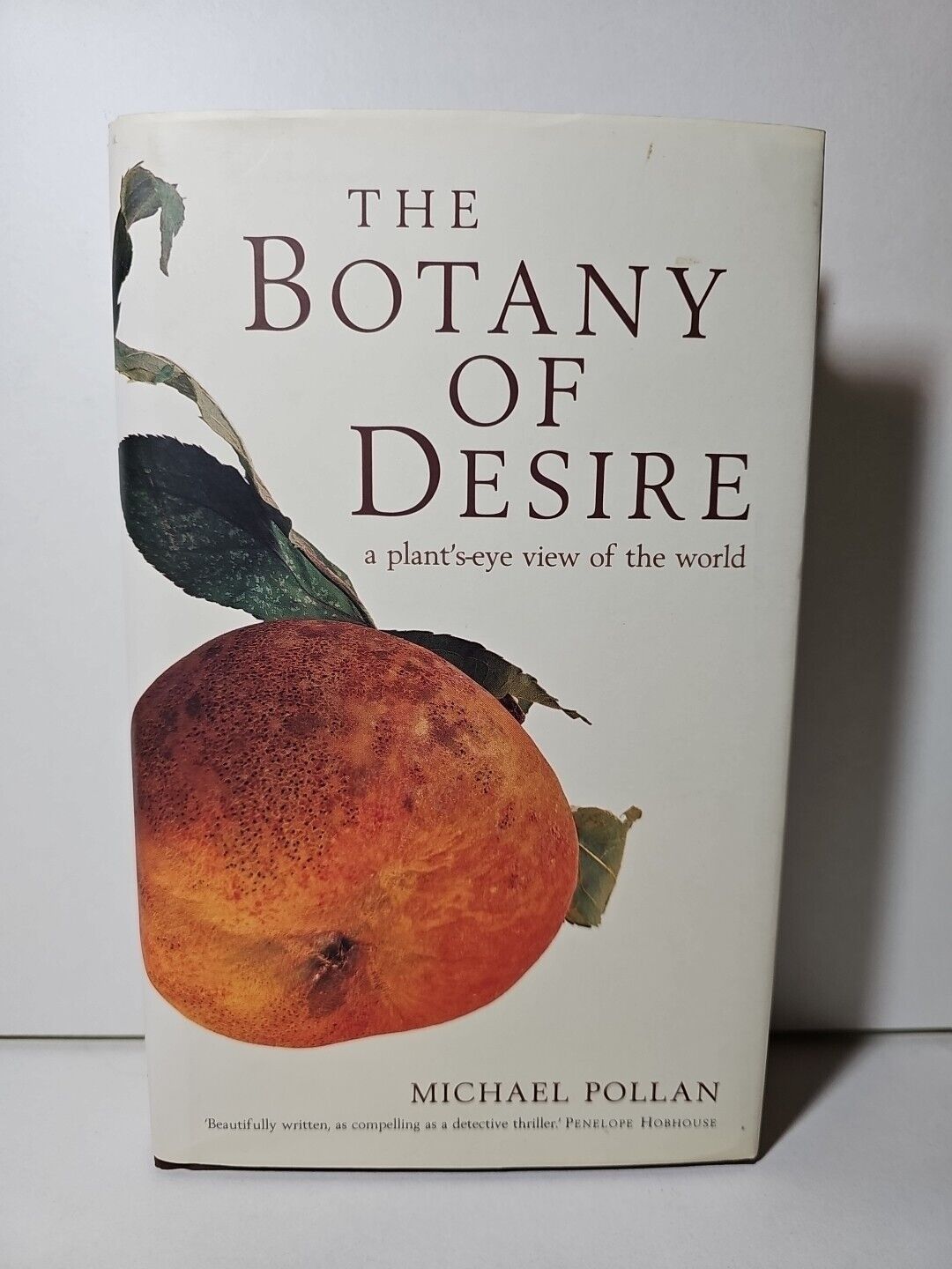 The Botany of Desire: A Plant's-eye View of the World by Michael Pollan...