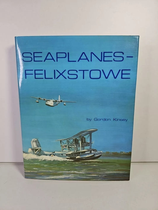 Seaplanes - Felixstowe: Story of the Air Station, 1913-63 by Kinsey  (1985)