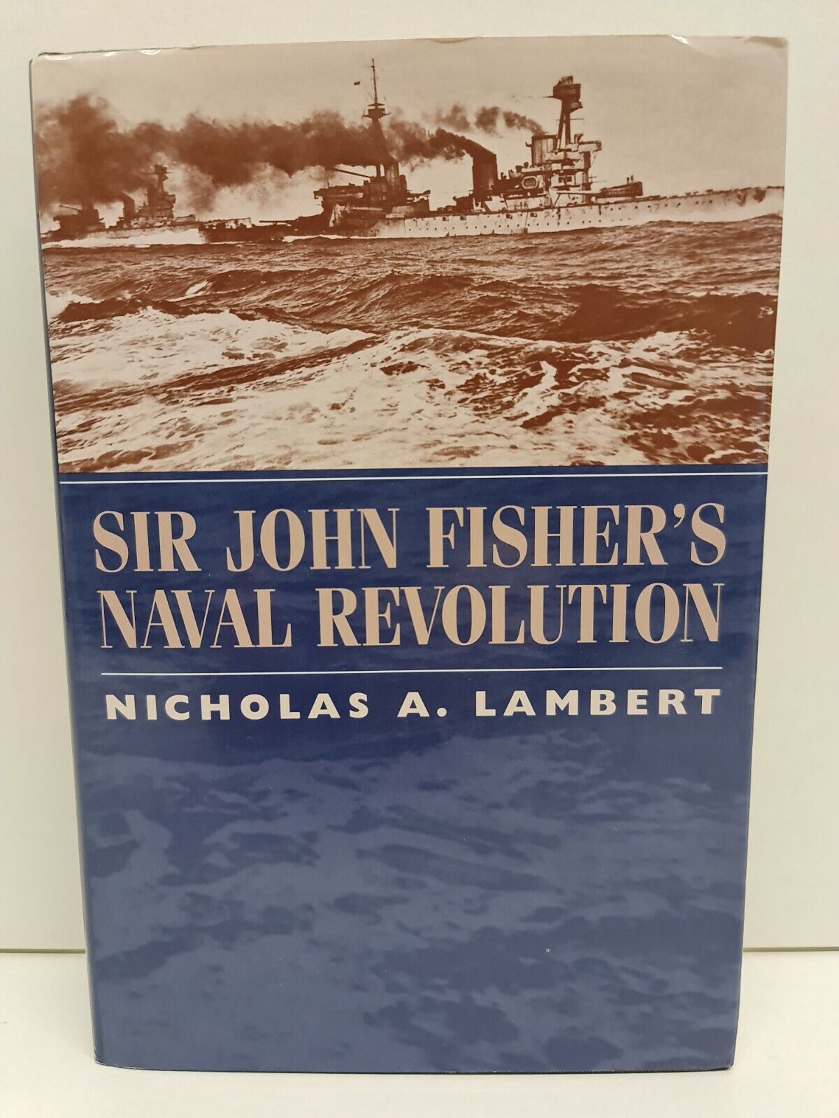 Sir John Fisher's Naval Revolution by Nicholas A. Lambert (1999)