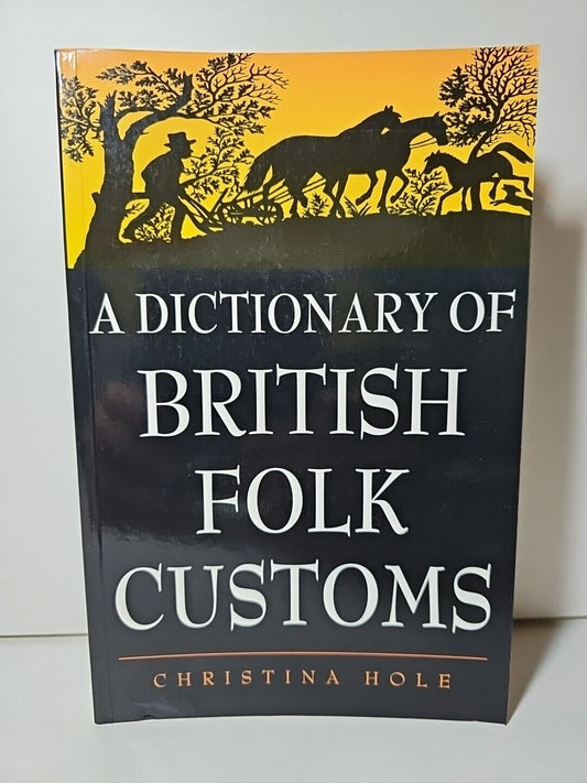 A Dictionary of British Folk Customs by Christina Hole (1995)