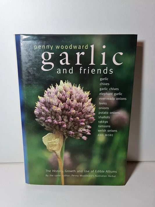 Garlic and Friends: The History, Growth and Use of Edible Alliums (1996)