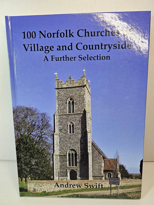 100 Norfolk Churches of Village and Countryside: A Further.. by A Swift (2017)