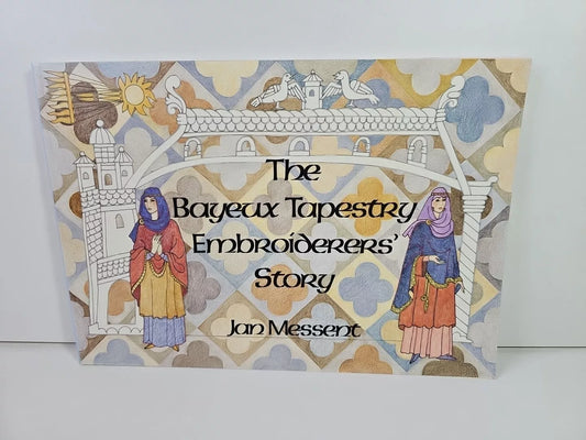 Bayeux Tapestry Embroiderers' Story by Jan Messent (1999)