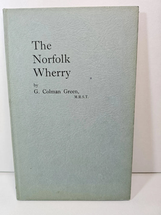 The Norfolk Wherry Its Construction Evolution and...by G Coleman Green (1953)