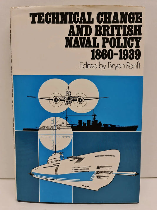 Technical Change and British Naval Policy, 1860-1939 by Bryan Ranft (1977)