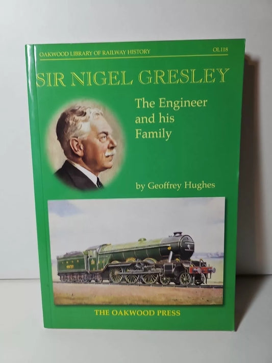 Sir Nigel Gresley: The Engineer and His Family by Geoffrey Hughes (2001)