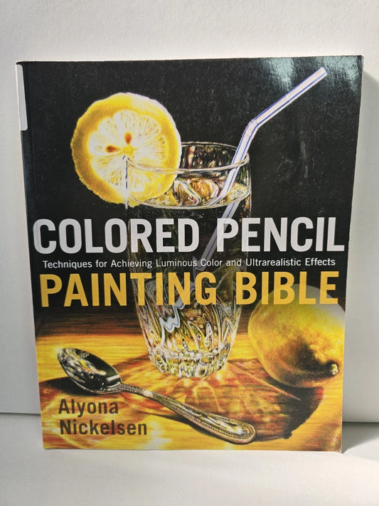 Colored Pencil Painting Bible: Techniques for Achieving Luminous Color.. (2009)