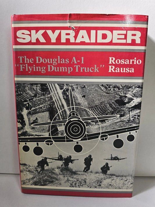 Skyraider: Douglas A-1 "Flying Dump Trucks" by Rosario Rausa (1982)