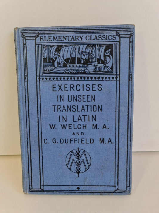 Exercises in Unseen Translation in Latin by W Welch (1913)