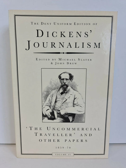 Dickens Journalism Vol 4: Uncommerical Traveller & Other Papers (2000)