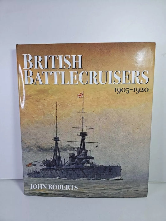 British Battlecruisers: 1905 - 1920 by John Roberts (2017)