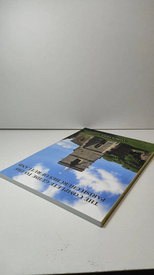The Complete Guide to the Parish Churches of Rutland by Andrew Swift (2014)