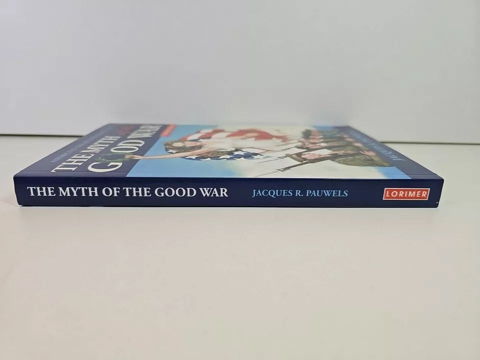 The Myth of the Good War: America in the ...by Jacques R Pauwels (2015)