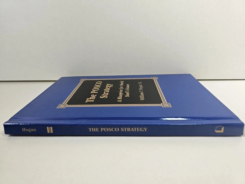 The POSCO Strategy: A Blueprint for World Steel's Future by William T. Hogan