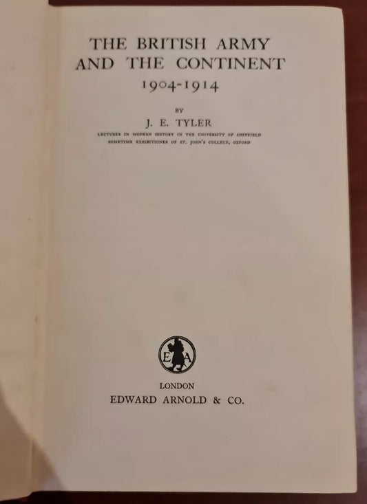 The British Army and the Continent 1904-1914 by J. E. Tyler (1938)