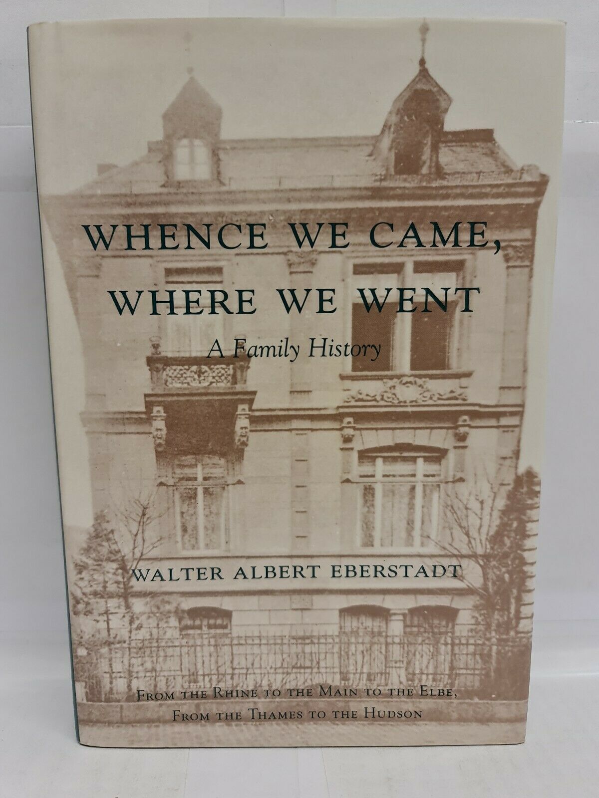 Whence We Came, Where We Went; A Family History by Eberstadt
