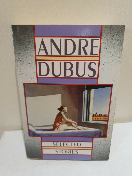Andre Dubus Selected Stories-  David R Godine