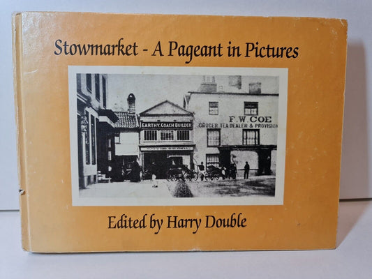 SIGNED- Stowmarket: A Pageant in Pictures by H. Double (1982)